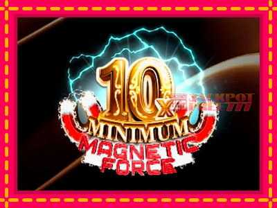 10x Minimum Magnetic Force слот машина преку интернет