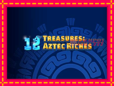 12 Treasures: Aztec Riches слот машина преку интернет