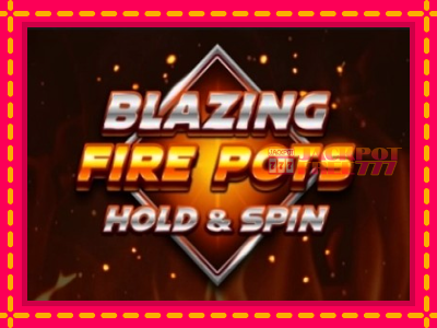 Blazing Fire Pots Hold & Spin слот машина преку интернет