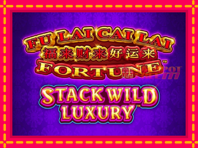 Fu Lai Cai Lai Stack Wild Luxury слот машина преку интернет