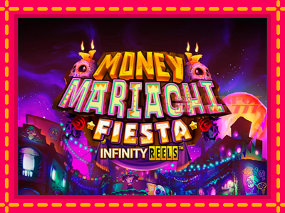 Money Mariachi Fiesta Infinity Reels слот машина преку интернет