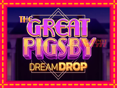 The Great Pigsby Dream Drop слот машина преку интернет