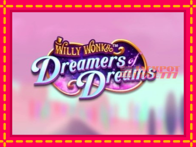 Willy Wonka Dreamers of Dreams слот машина преку интернет